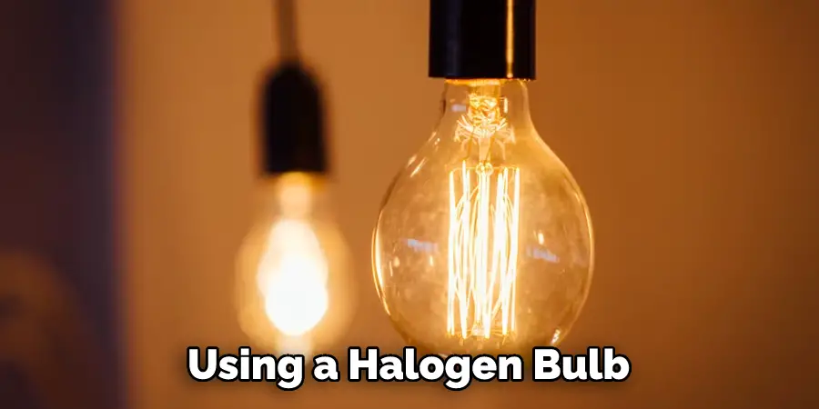 Using a Halogen Bulb