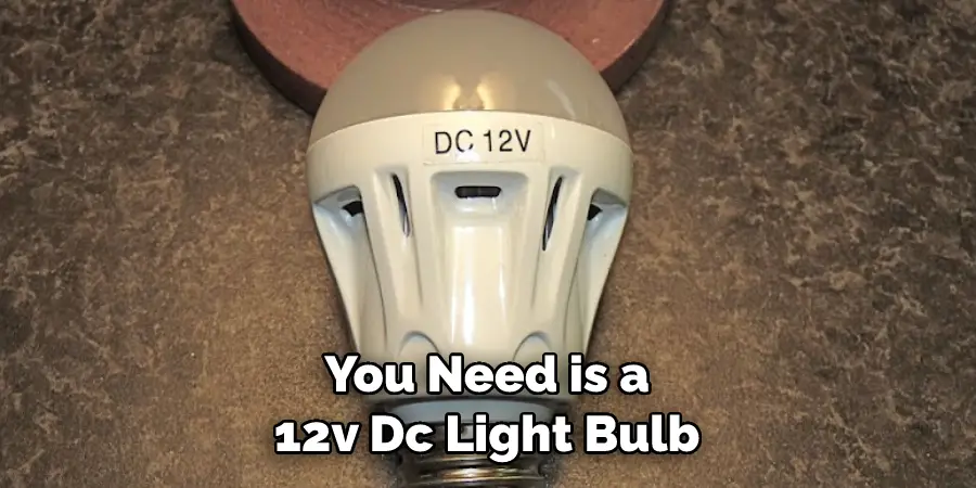You Need is a 12v Dc Light Bulb