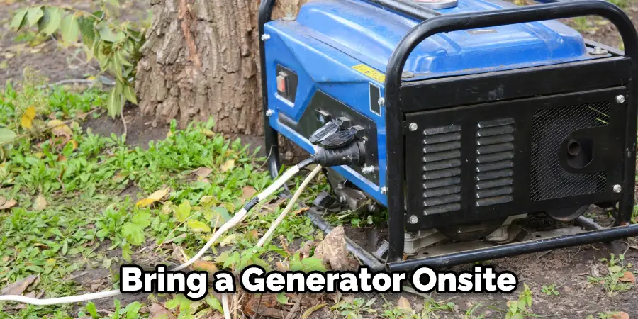  Bring a Generator Onsite