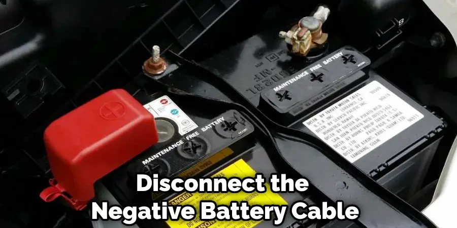 Disconnect the Negative Battery Cable