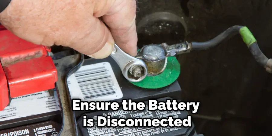 Ensure the Battery is Disconnected