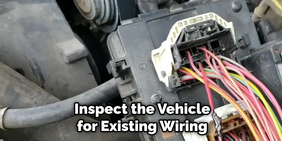  Inspect the Vehicle for Existing Wiring