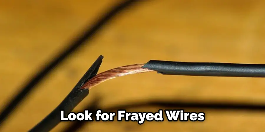 Look for Frayed Wires