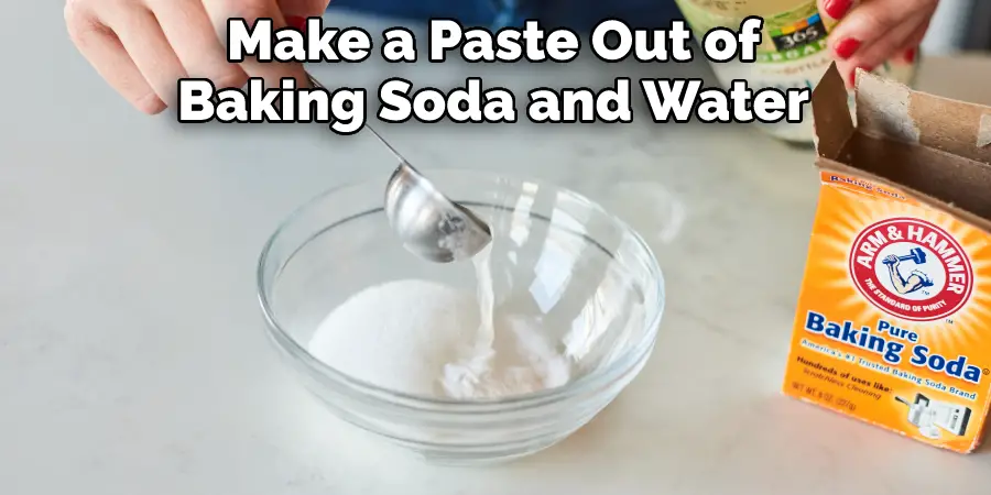 Make a Paste Out of Baking Soda and Water