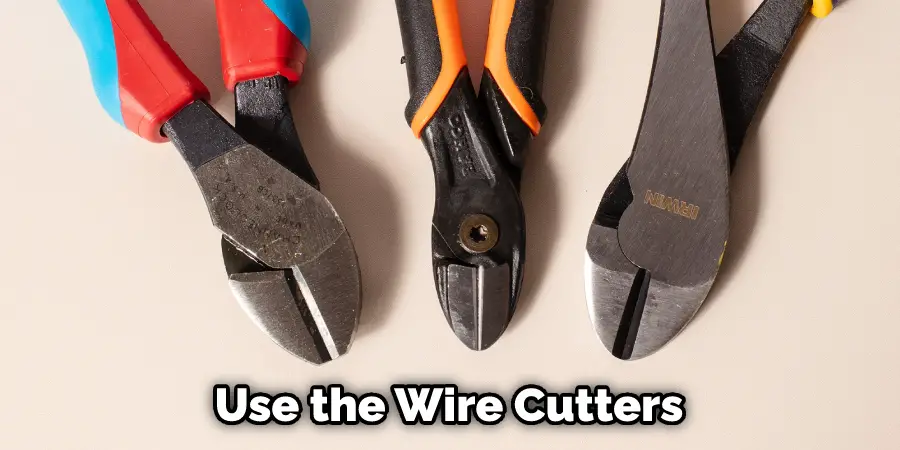 Use the Wire Cutters