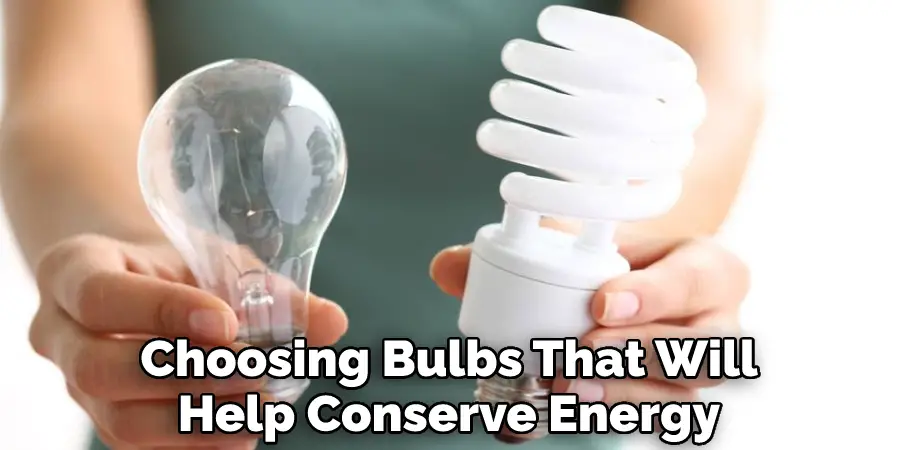 Choosing Bulbs That Will Help Conserve Energy