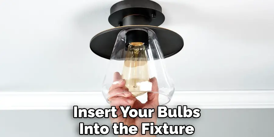 Insert Your Bulbs Into the Fixture