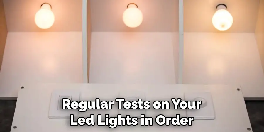 Regular Tests on Your Led Lights in Order