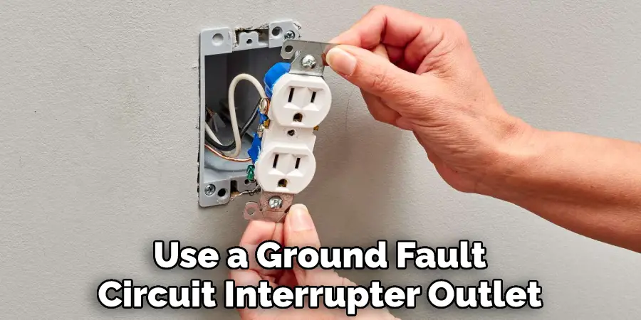 Use a Ground Fault Circuit Interrupter Outlet