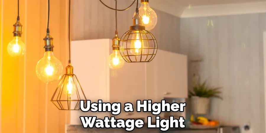 Using a Higher Wattage Light