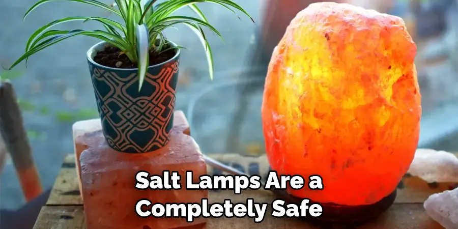 Salt Lamps Are a Completely Safe