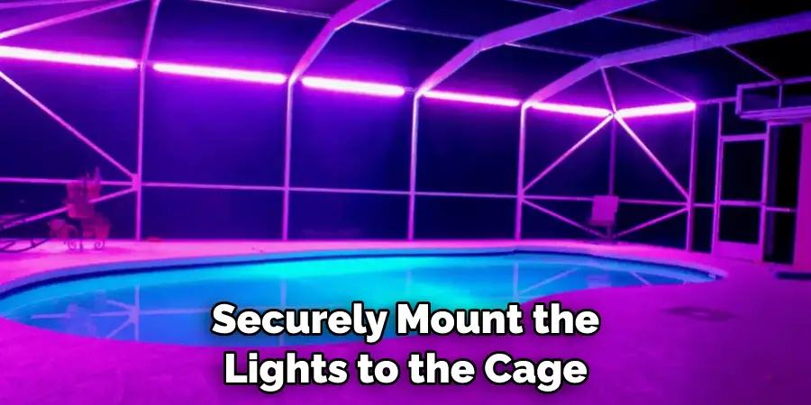 Securely Mount the Lights to the Cage