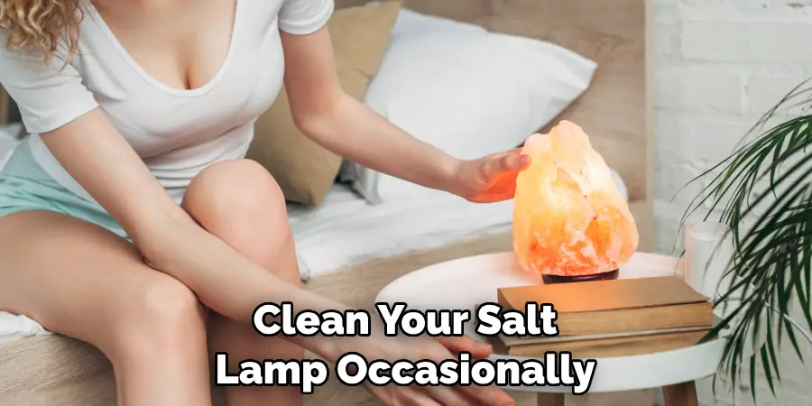 Clean Your Salt Lamp Occasionally