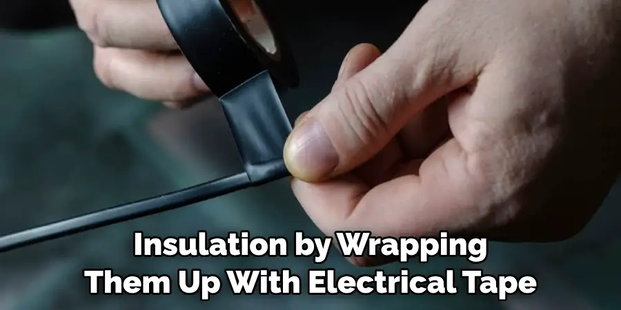 Insulation by Wrapping Them Up With Electrical Tape