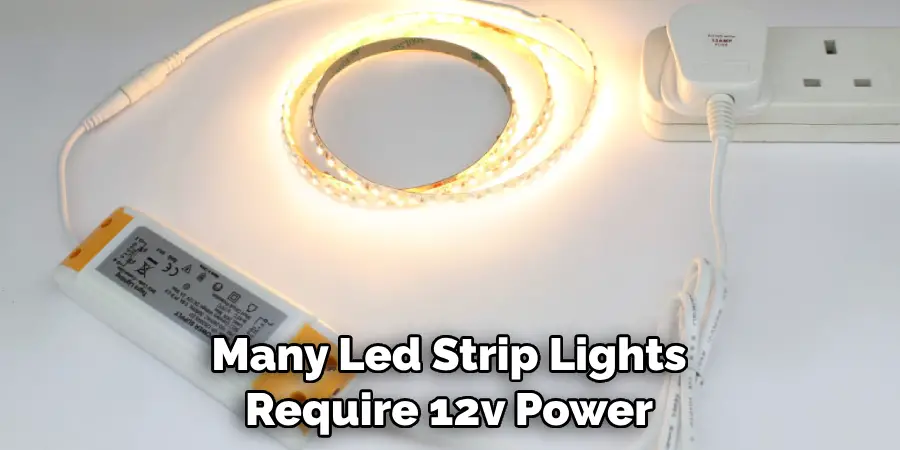 Many Led Strip Lights Require 12v Power
