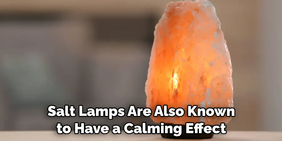 Salt Lamps Are Also Known to Have a Calming Effect