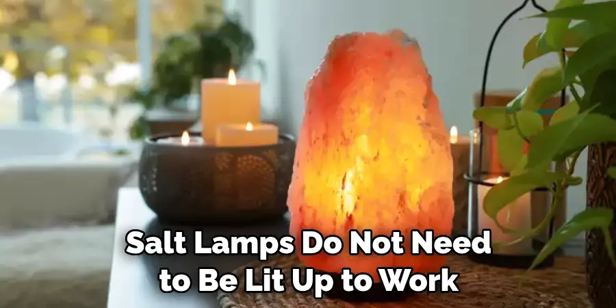 Salt Lamps Do Not Need to Be Lit Up to Work