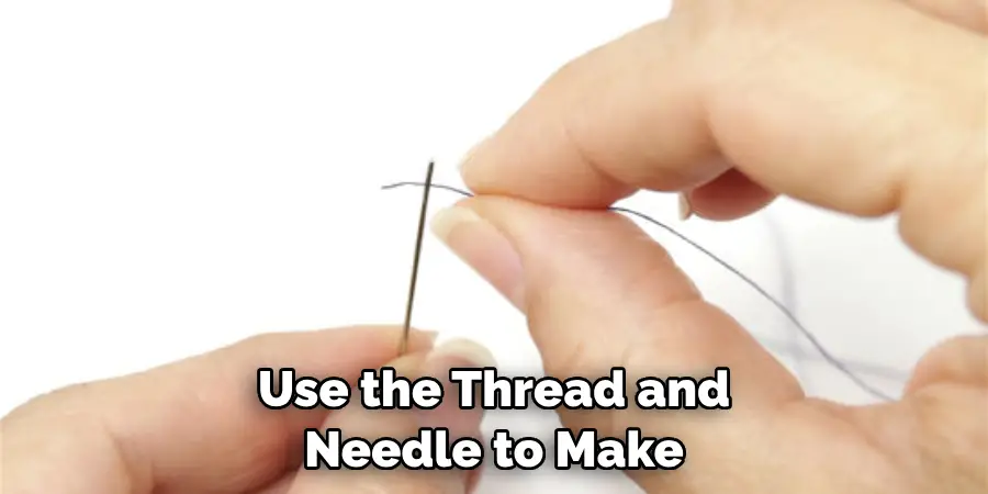Use the Thread and Needle to Make