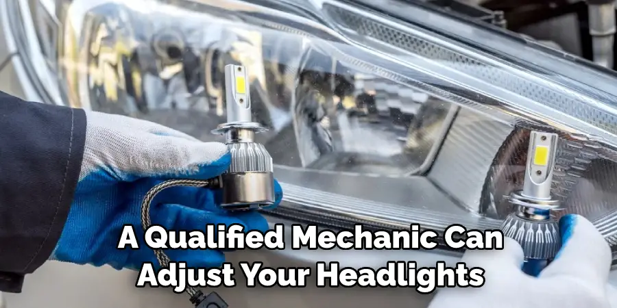A Qualified Mechanic Can Adjust Your Headlights