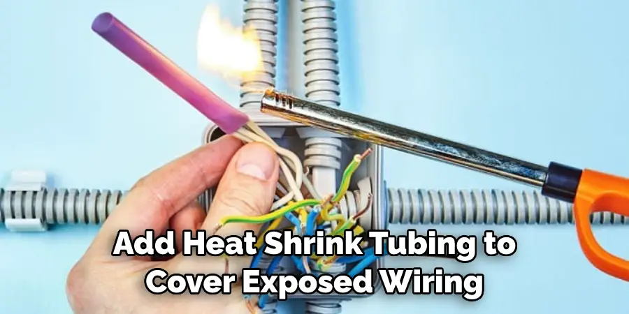 Add Heat Shrink Tubing to Cover Exposed Wiring