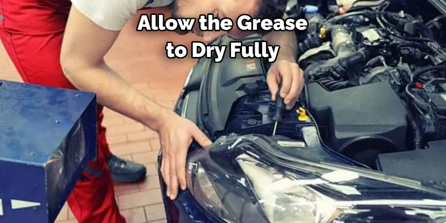 Allow the Grease 
to Dry Fully