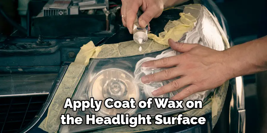 Apply Coat of Wax on the Headlight Surface