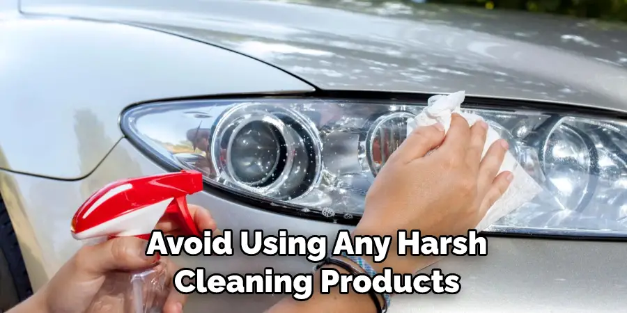 Avoid Using Any Harsh Cleaning Products