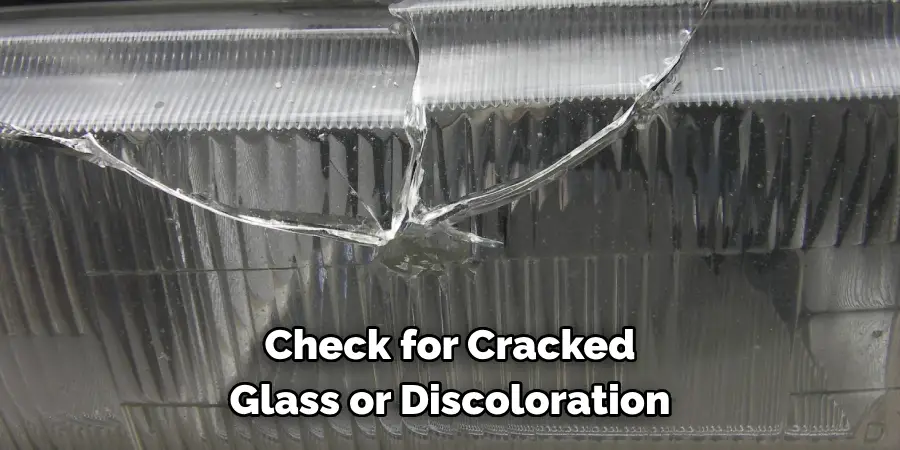 Check for Cracked 
Glass or Discoloration