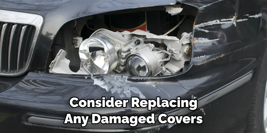 Consider Replacing Any Damaged Covers