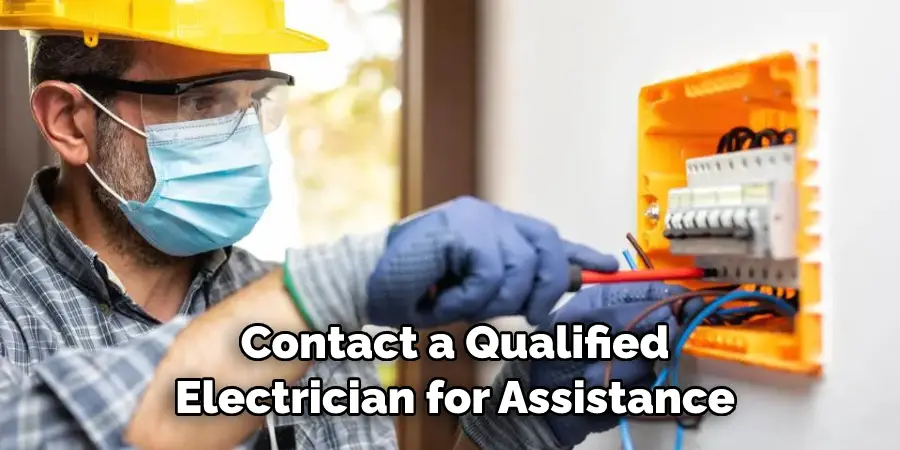 Contact a Qualified Electrician for Assistance