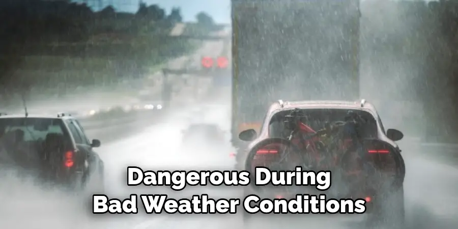 Dangerous During Bad Weather Conditions
