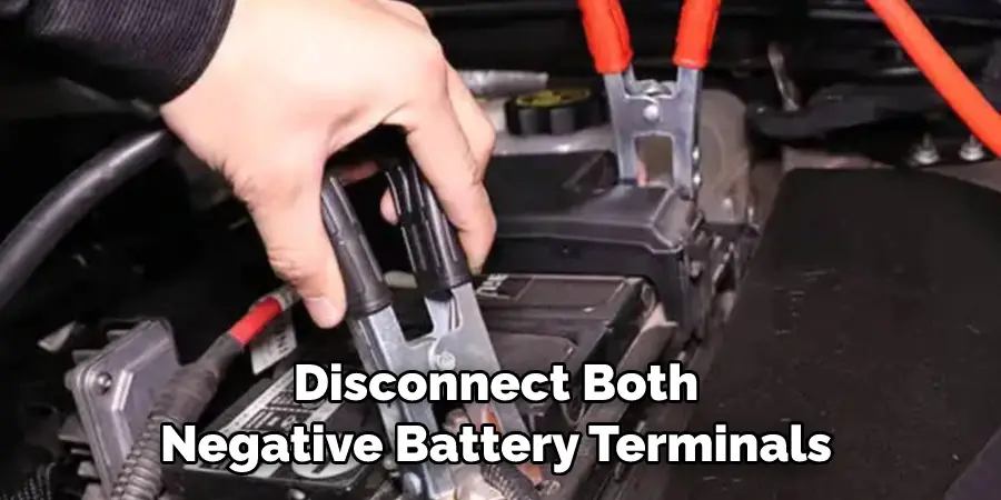Disconnect Both Negative Battery Terminals