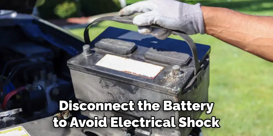 Disconnect the Battery to Avoid Electrical Shock