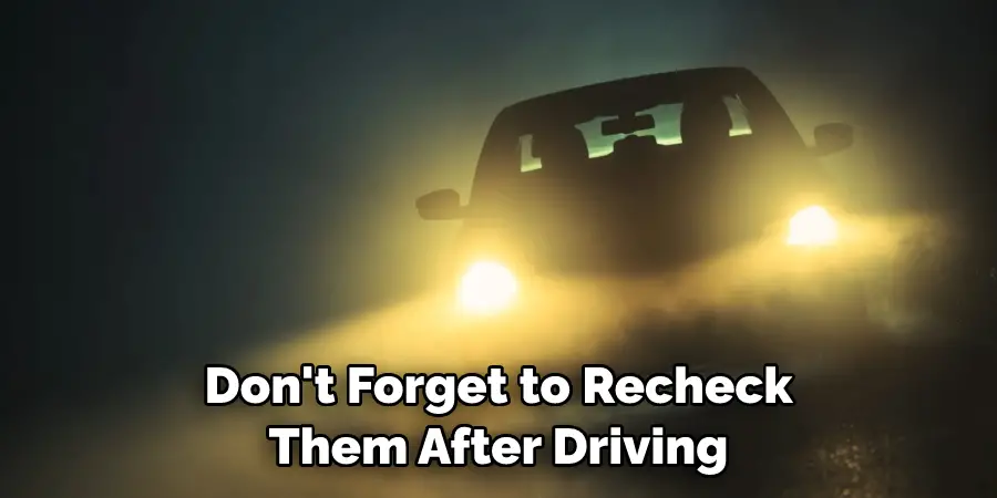 Don't Forget to Recheck Them After Driving