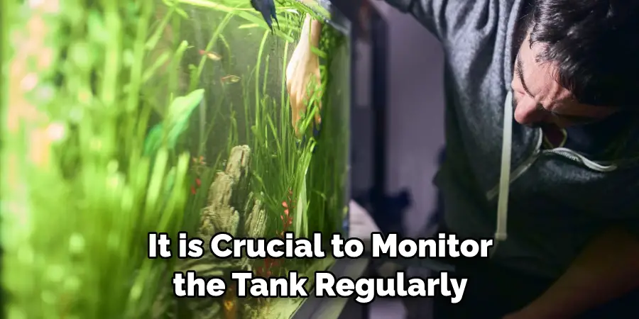 It is Crucial to Monitor the Tank Regularly