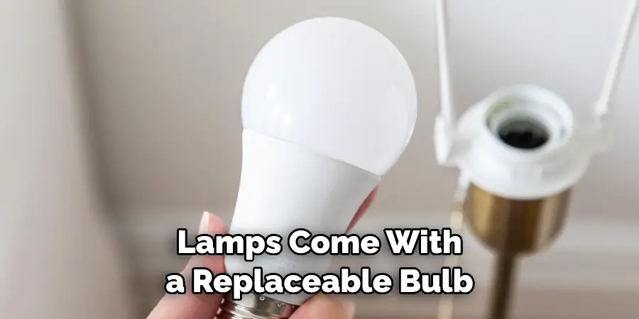 Lamps Come With a Replaceable Bulb