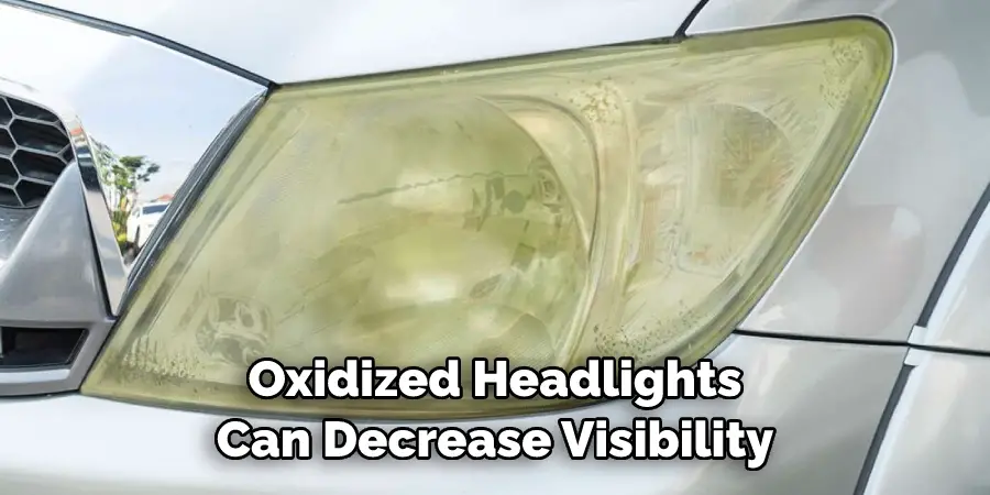 Oxidized Headlights Can Decrease Visibility