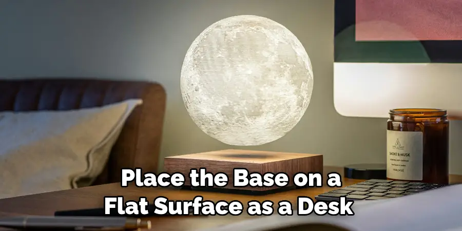 Place the Base on a Flat Surface as a Desk 