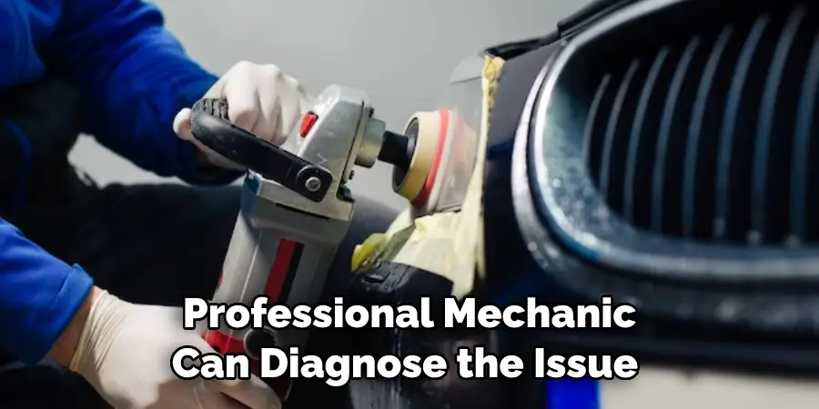 Professional Mechanic Can Diagnose the Issue 