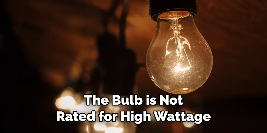 The Bulb is Not Rated for High Wattage