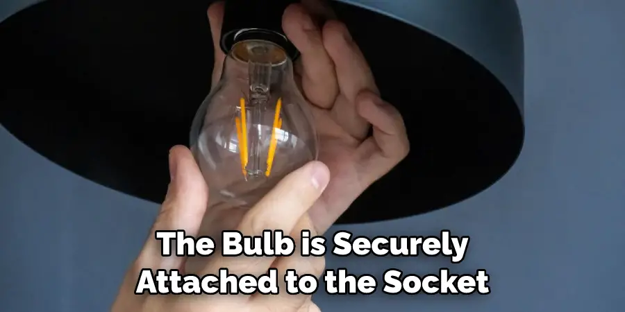 The Bulb is Securely Attached to the Socket