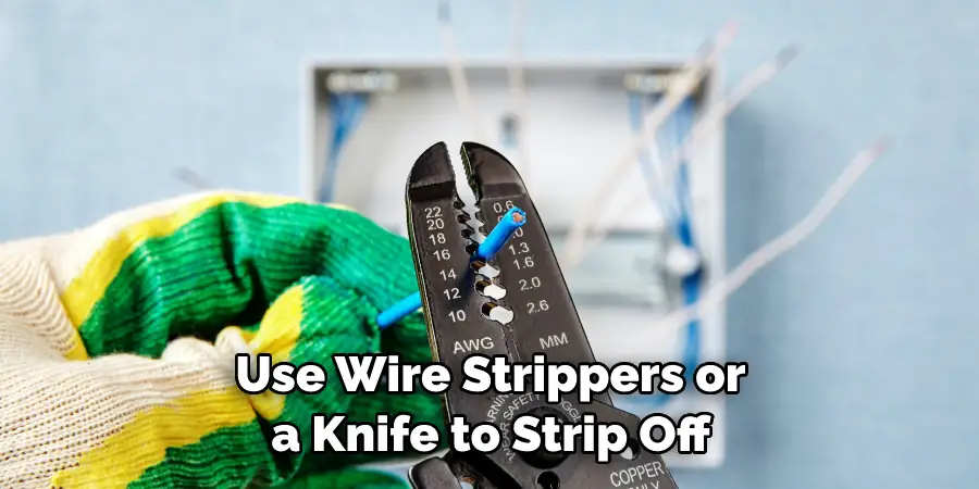 Use Wire Strippers or a Knife to Strip Off