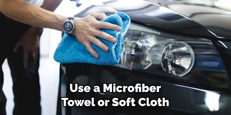 Use a Microfiber Towel or Soft Cloth