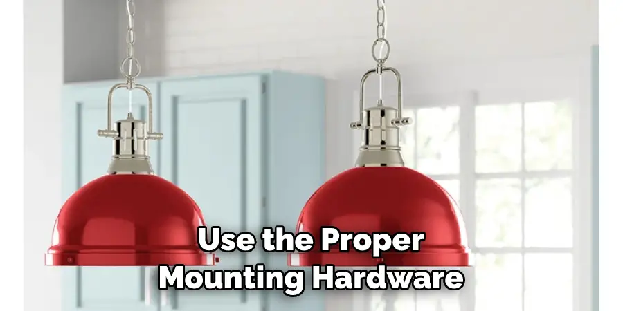 Use the Proper Mounting Hardware