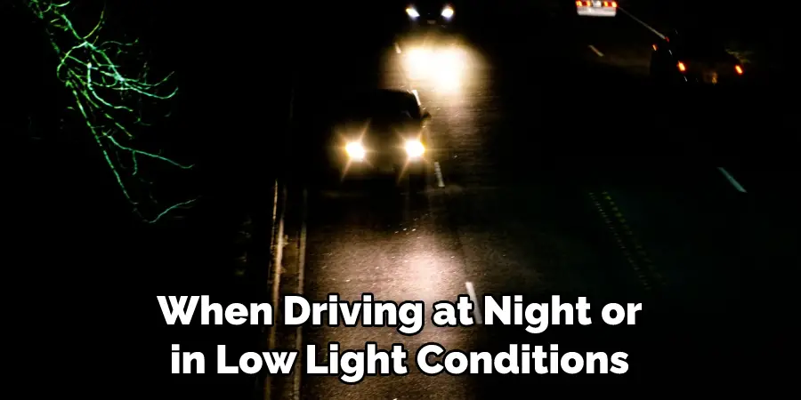 When Driving at Night or in Low Light Conditions