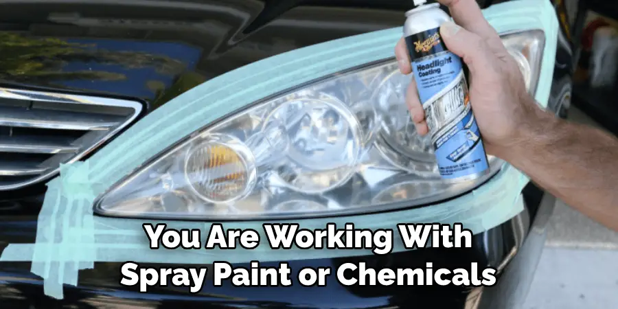 You Are Working With Spray Paint or Chemicals