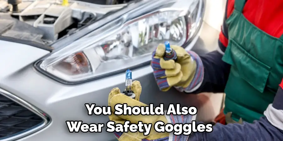 You Should Also Wear Safety Goggles 