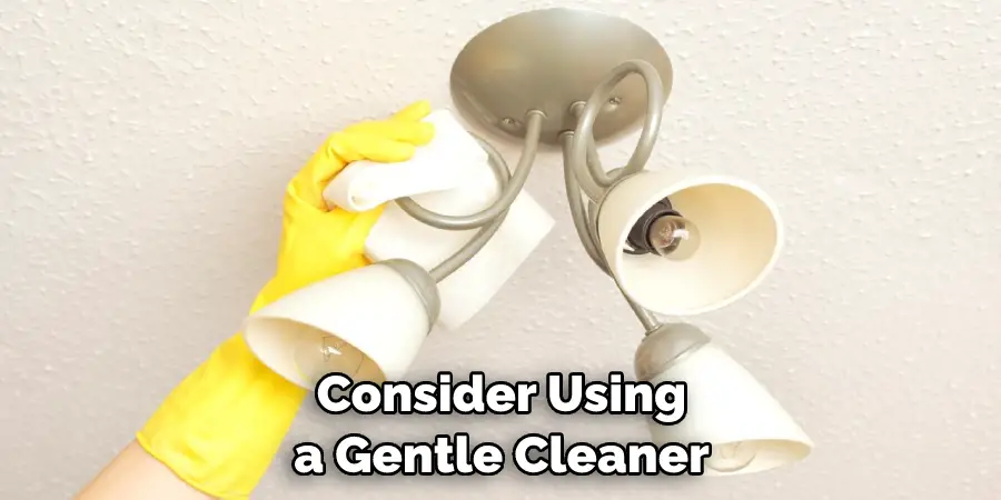 Consider Using a Gentle Cleaner