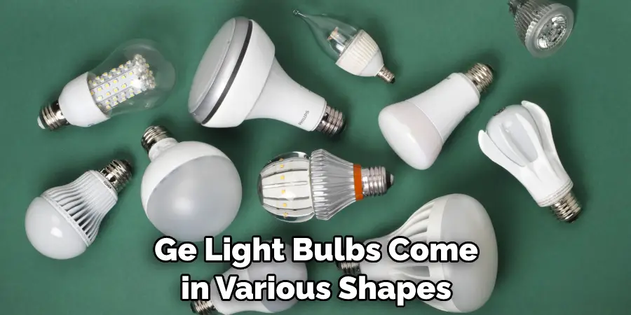 Ge Light Bulbs Come in Various Shapes