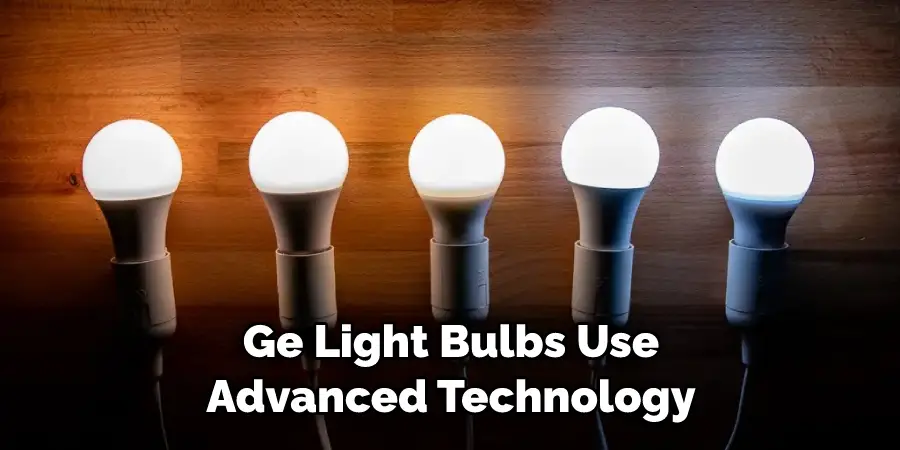 Ge Light Bulbs Use Advanced Technology